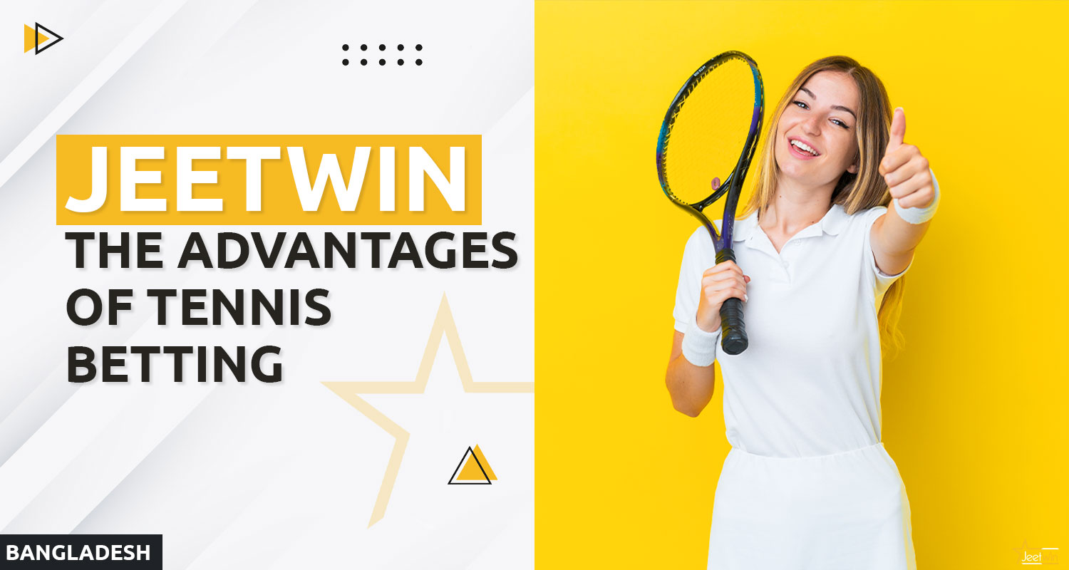 List of advantages of placing tennis bets on the Jeetwin Bangladesh platform